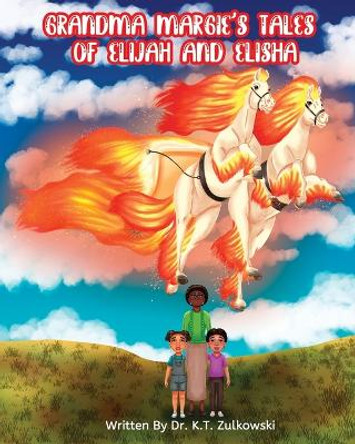 Grandma Margie's Tales of Elijah and Elisha by Kimberley Zulkowski 9781962106221