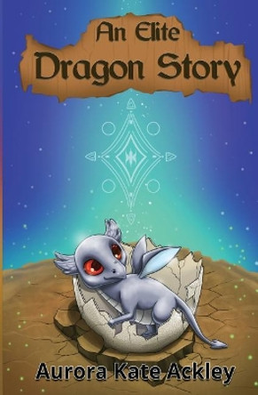 An Elite Dragon Story by Aurora Kate Ackley 9781973862420