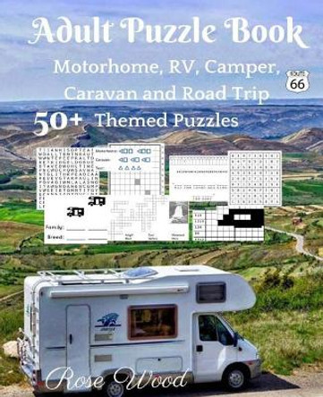 Adult Puzzle Book: 50+ Motorhome, RV, Camper, Caravan and Road Trip Themed Puzzles by Rose Wood 9781976372094