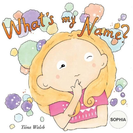 What's My Name? Sophia by Tiina Walsh 9781979046343