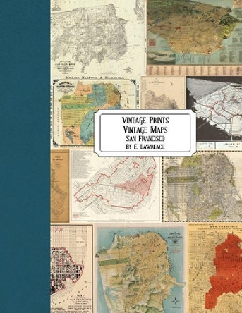 Vintage Prints: Vintage Maps: San Francisco by E Lawrence 9781724881342