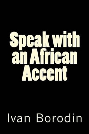 Speak with an African Accent by Ivan Borodin 9781532758324