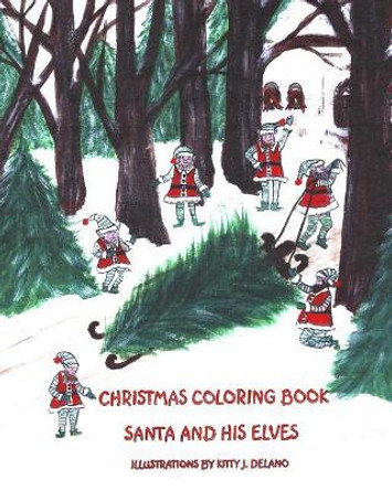 Christmas Coloring Book, Santa And His Elves by Kitty J Delano 9781532762284
