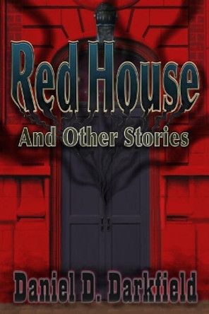 Red House and Other Stories by Daniel D Darkfield 9781542887120