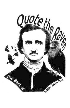 Quote the Raven: The Best of Edgar Allan Poe by Edgar Allan Poe 9781938357169