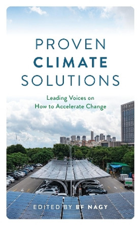 Proven Climate Solutions: Leading Voices on How to Accelerate Change by BF Nagy 9781538186534 Proven Climate Solutions: Leading Voices on How to Accelerate Change by BF Nagy 9781538186534