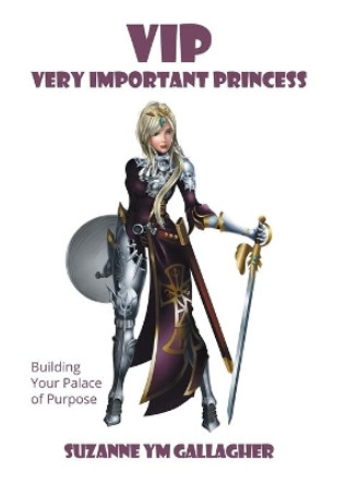 VIP - Very Important Princess: Building Your Palace of Purpose by Suzanne Ym Gallagher 9781773708348
