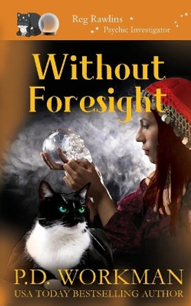 Without Foresight: A Paranormal & Cat Cozy Mystery by P D Workman 9781774681022