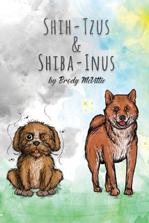 Shih-Tzu's & Shiba-Inu's by Brody McVittie 9781775087670