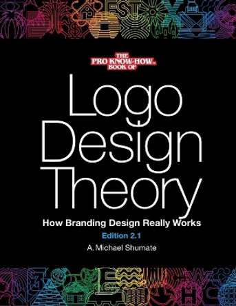 Logo Design Theory: How Branding Design Really Works by A Michael Shumate 9781777016807