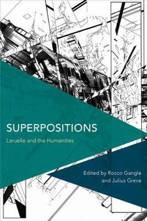 Superpositions: Laruelle and the Humanities by Rocco Gangle 9781786602459