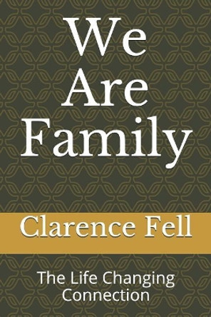 We Are Family: The Life Changing Connection by Clarence W Fell III 9781790442119