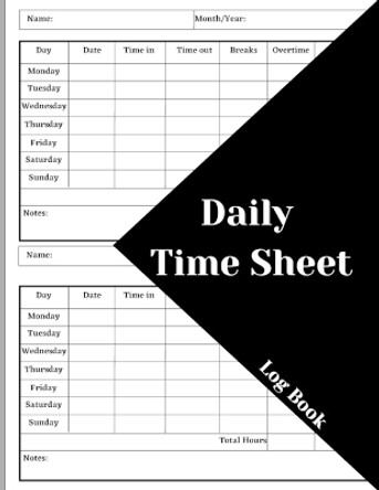 Daily Time Sheet Log Book: Work Time Record Book. Timesheet Log Book To Record Time. In And Out Timesheet. Employee Time Log & Record Book by Celina Ehler 9781803852546