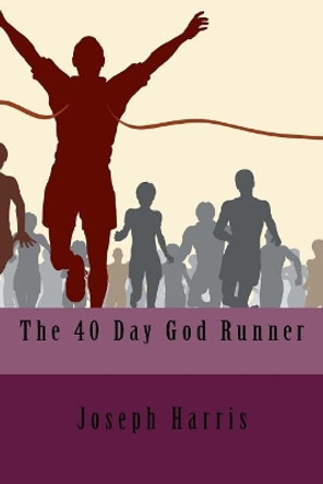 The 40 Day God Runner by Joseph Harris 9781936867288