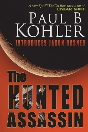 The Hunted Assassin by Paul B Kohler 9781940740157