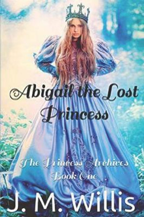 Abigail the Lost Princess by J M Willis 9781792113208