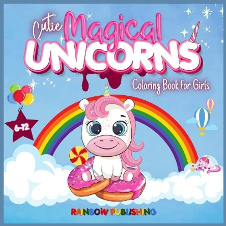 Cutie Magical Unicorns Coloring book for girls 6-12: An Adorable children's activities and coloring book full of cutie and magical unicorns. by Rainbow Publishing 9781802340181