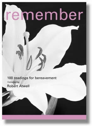 Remember: 100 Readings for Bereavement by Robert Atwell 9781853116414