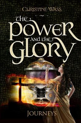 The Power and the Glory - Journeys: A Gripping Story of Romance, Faith, Brutality and Bravery. the First Book in the Power and the Glory Trilogy. by Christine Wass 9781861519146