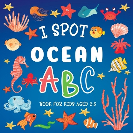 I Spot Ocean: ABC Book For Kids Aged 2-5 by Lily Hoffman 9781915706751