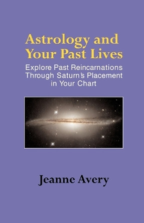 Astrology and Your Past Lives by Jeanne Avery 9781931044783
