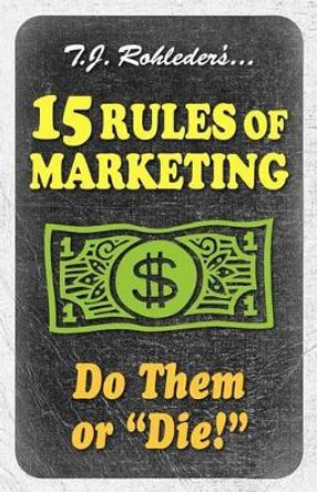 15 Rules of Marketing by T J Rohleder 9781933356488