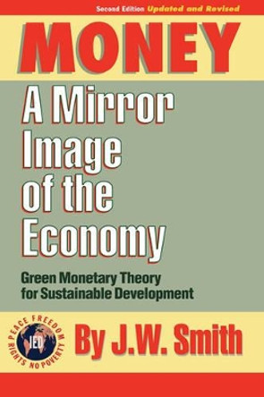 Money: A Mirror Image of the Economy by J W Smith 9781933567136