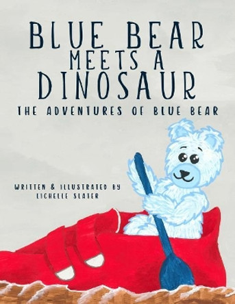 Blue Bear Meets a Dinosaur: Adventures of Blue Bear by Lichelle Slater 9781731140272