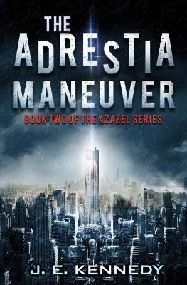 The Adrestia Maneuver: Book Two of the Azazel Series by J E Kennedy 9781732888739