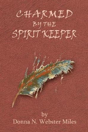 Charmed by the Spirit Keeper by Donna Miles 9781733346238