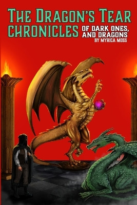 The Dragon's Tear Chronicles - Of Dark Ones And Dragons by Myrica Moss 9781737034803