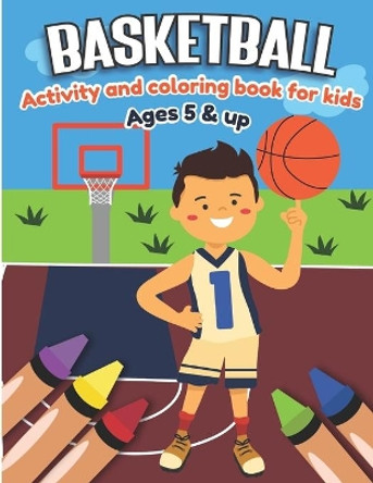 Basketball Activity and Coloring Book for kids Ages 5 and up: Fun for boys and girls, Preschool, Kindergarten by Little Press 9781709807527