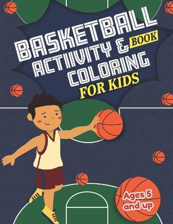 Basketball Activity and Coloring Book for kids Ages 5 and up: Fun for boys and girls, Preschool, Kindergarten by Little Press 9781709807794