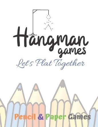 Hangman Games -Let's Play Together: Puzzels --Paper & Pencil Games: 2 Player Activity Book Hangman -- Fun Activities for Family Time by Carrigleagh Books 9781710918045