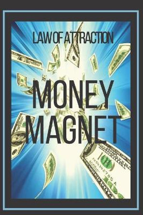 MONEY MAGNET Law of Attraction: The power of the law of attraction to make you rich by Mentes Libres 9781677034833