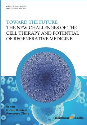 The New Challenges of the Cell Therapy and Potential of Regenerative Medicine: Toward The Future by Francesco Zinno 9781681084381