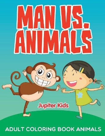 Man vs. Animals: Adult Coloring Book Animals by Jupiter Kids 9781682603826