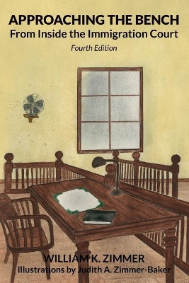 Approaching the Bench from Inside the Immigration Court by William K Zimmer 9781734522174