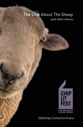 The One About The Sheep and Other Stories: ChipLitFest Short Story Winners 2016 - 2022: 2022 by Catherine Evans 9781739630508