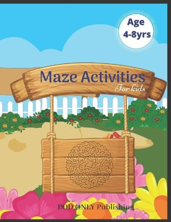 Maze Activities For Kids: Vol. 3 Beautiful Funny Maze Book Is A Great Idea For Family Mom Dad Teen & Kids To Sharp Their Brain And Gift For Birthday Anniversary Puzzle Lovers Or Holidays Travel Trip by Pod Only Publishing 9781677052646