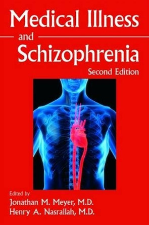Medical Illness and Schizophrenia by Jonathan M. Meyer 9781585623464