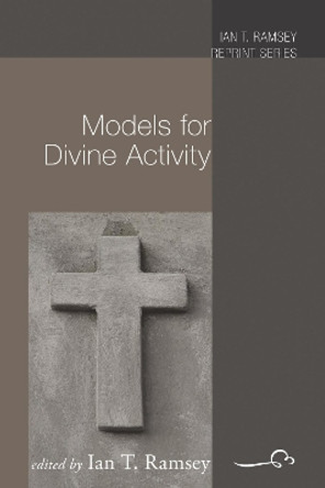 Models for Divine Activity by Ian T Ramsey 9781610972581
