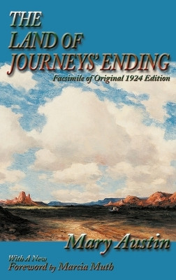 The Land of Journeys' Ending: Facsimile of Original 1924 Edition by Mary Austin 9781632935700