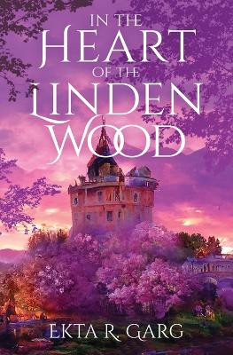 In the Heart of the Linden Wood by Ekta R Garg 9781639887460