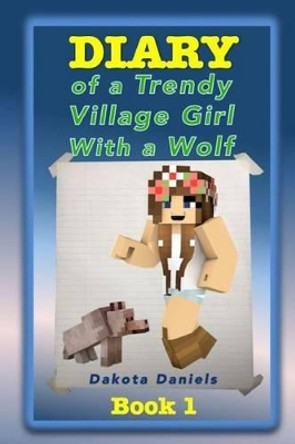 Diary of a Trendy Village Girl with a Wolf by Dakota Daniels 9781517798321