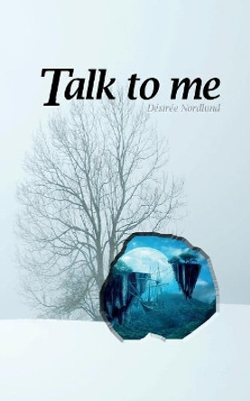 Talk to Me by Desiree Nordlund 9781546898740