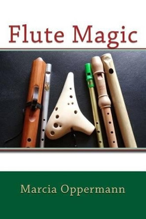 Flute Magic by Marcia Oppermann 9781540848208