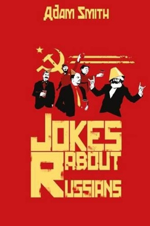 Jokes about Russians by Adam Smith 9781542672467