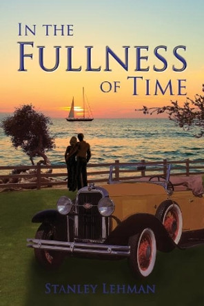 In the Fullness of Time by Stanley Lehman 9781544135182