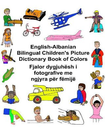 English-Albanian Bilingual Children's Picture Dictionary Book of Colors by Kevin Carlson 9781544635033